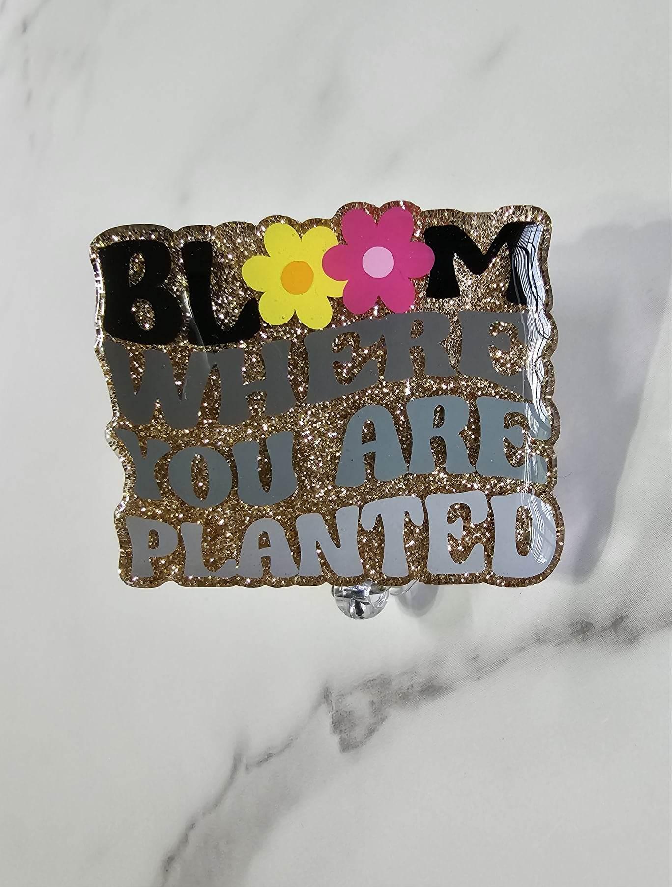 BLOOM WHERE YOU ARE PLANTED BADGE REEL
