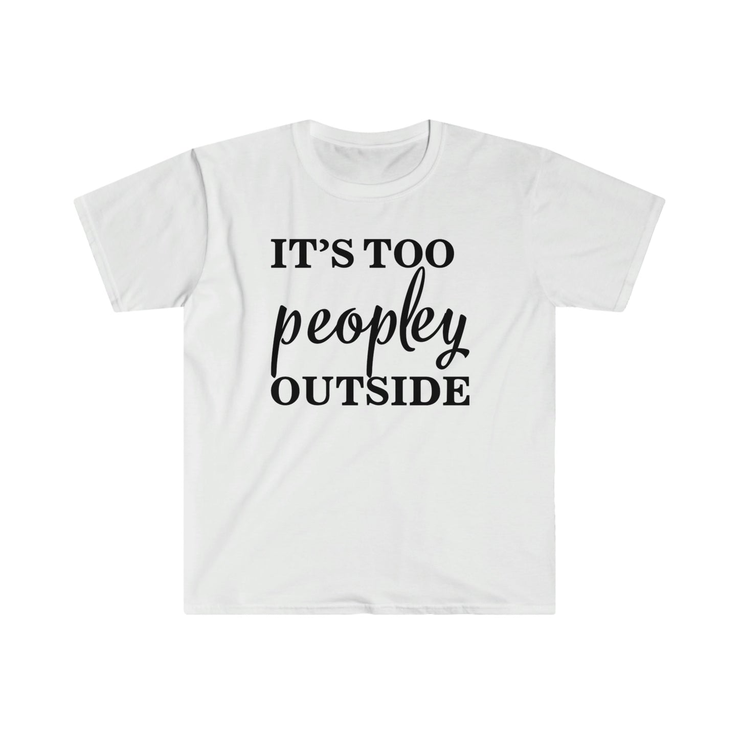 IT'S TOO PEOPLEY OUTSIDE T-SHIRT