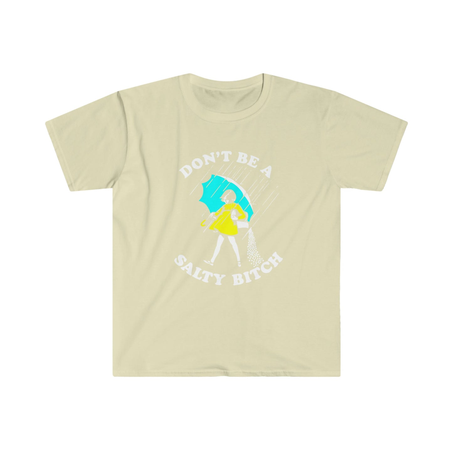 DON'T BE A SALTY BITCH T-SHIRT