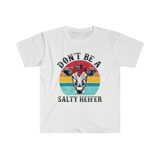 DON'T BE A SALTY HEIFER T-SHIRT