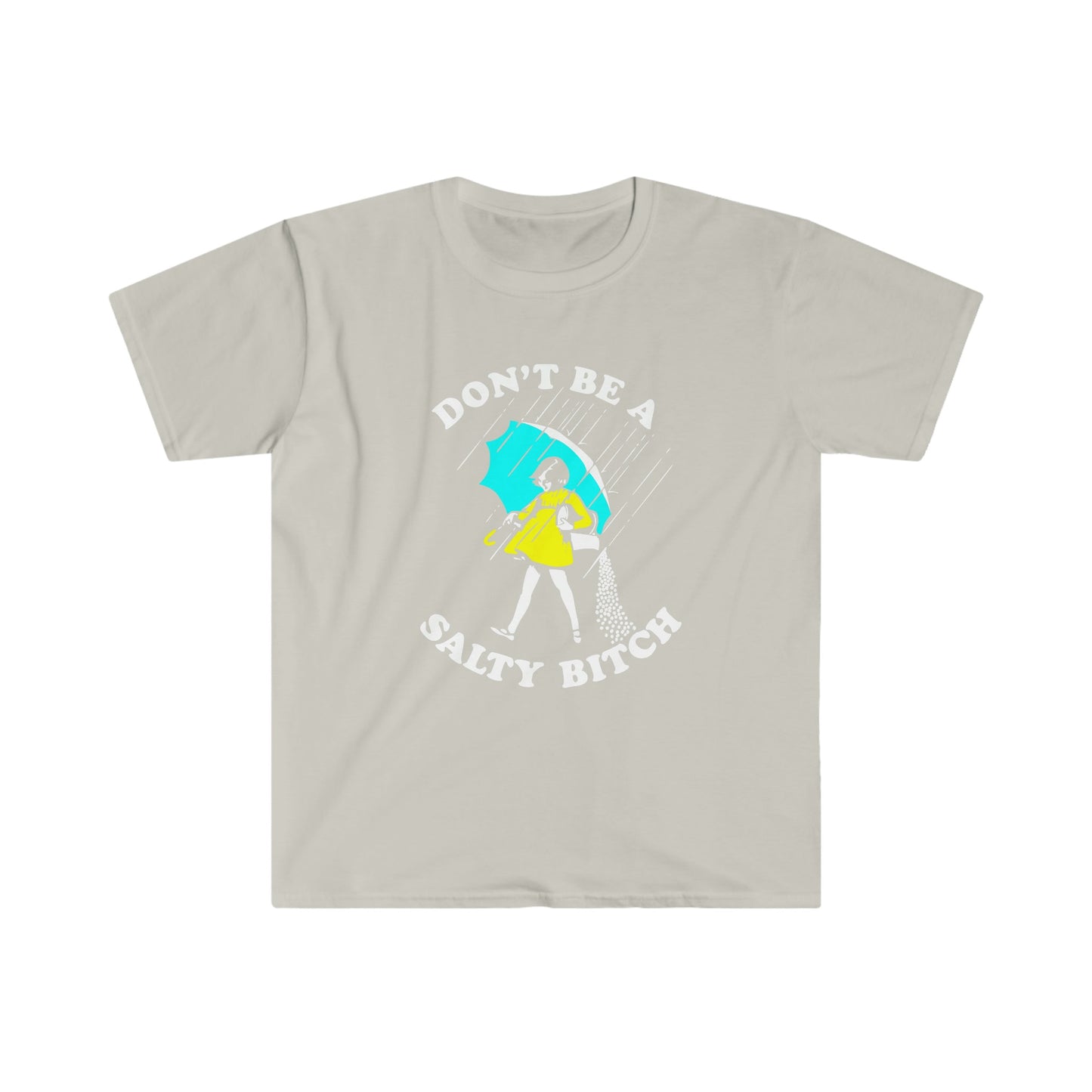 DON'T BE A SALTY BITCH T-SHIRT