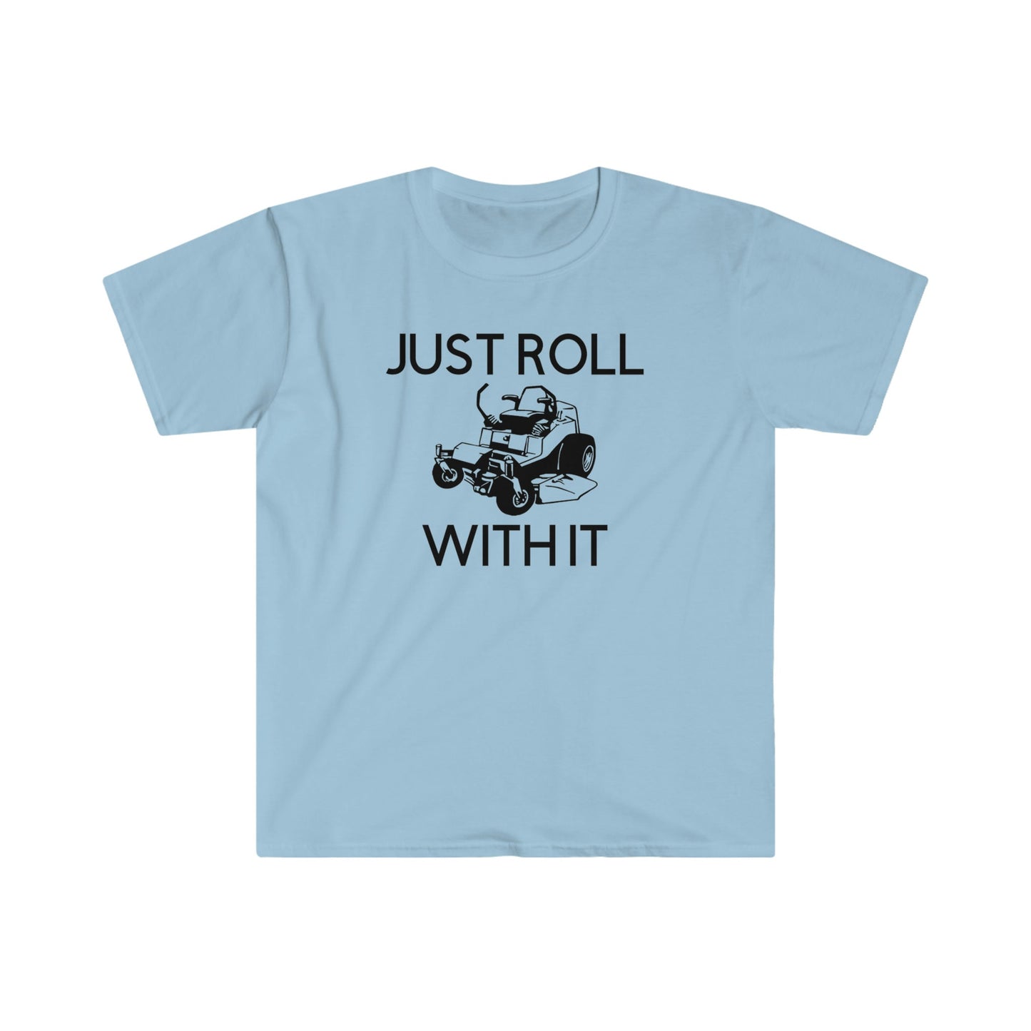 JUST ROLL WITH IT T-SHIRT