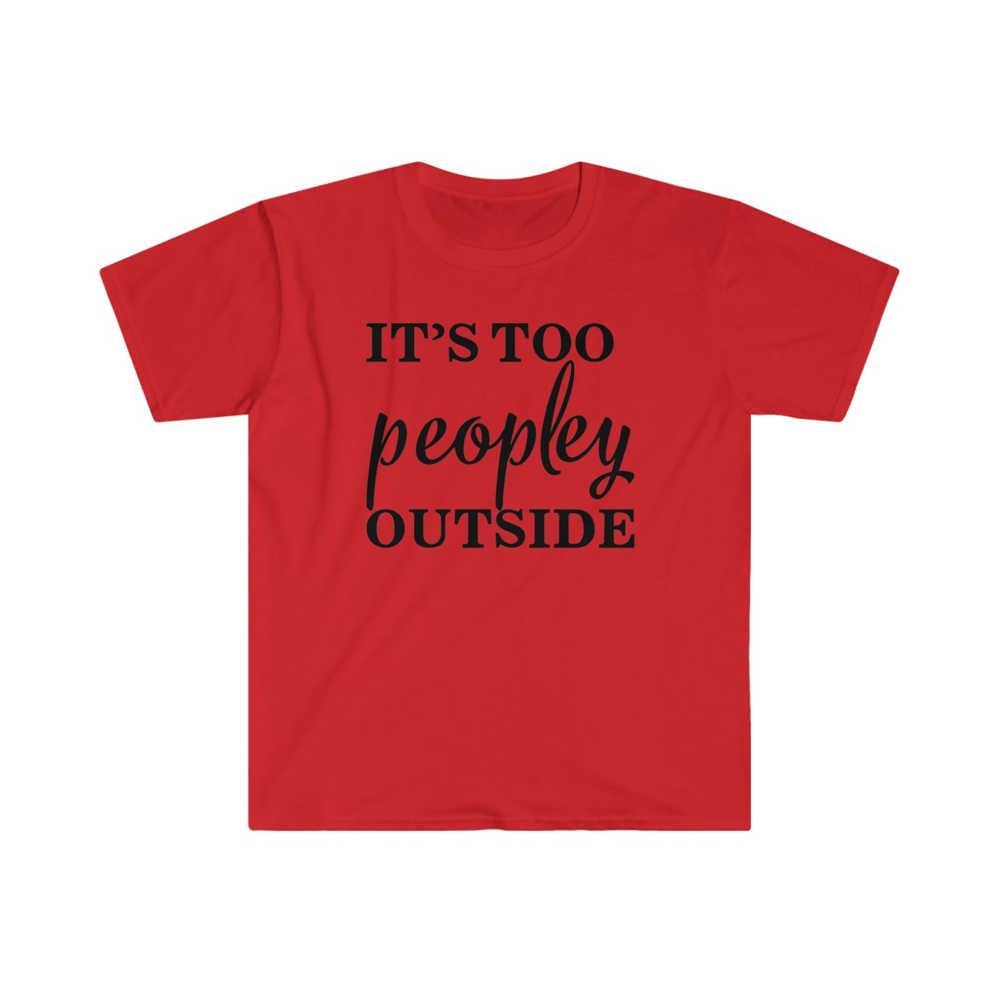 IT'S TOO PEOPLEY OUTSIDE T-SHIRT