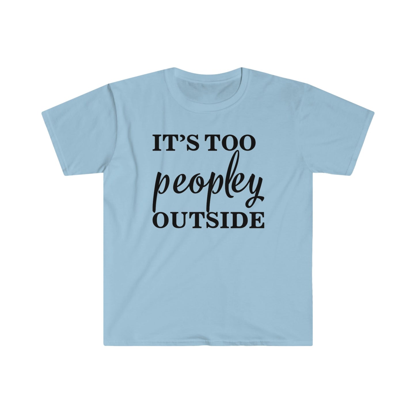 IT'S TOO PEOPLEY OUTSIDE T-SHIRT