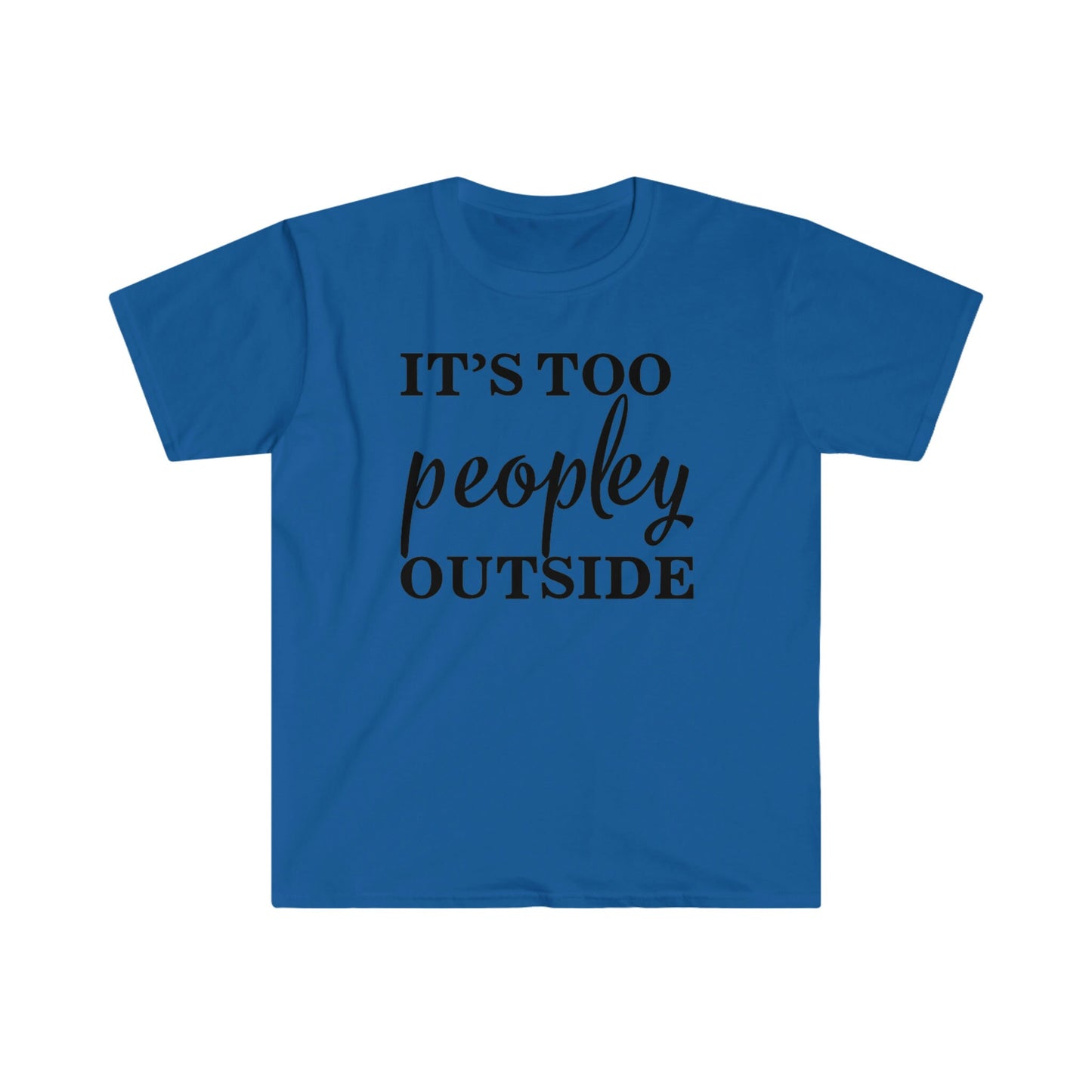 IT'S TOO PEOPLEY OUTSIDE T-SHIRT