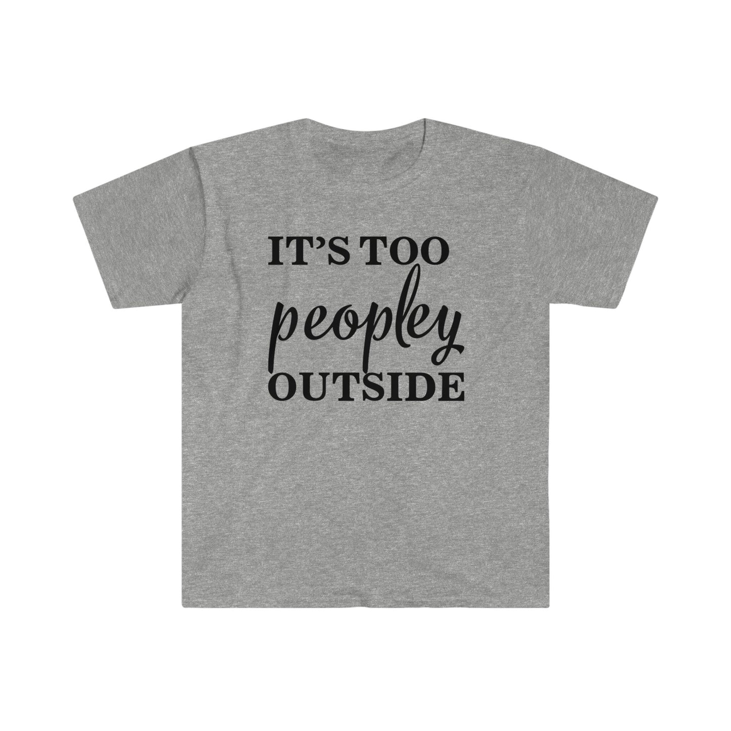 IT'S TOO PEOPLEY OUTSIDE T-SHIRT