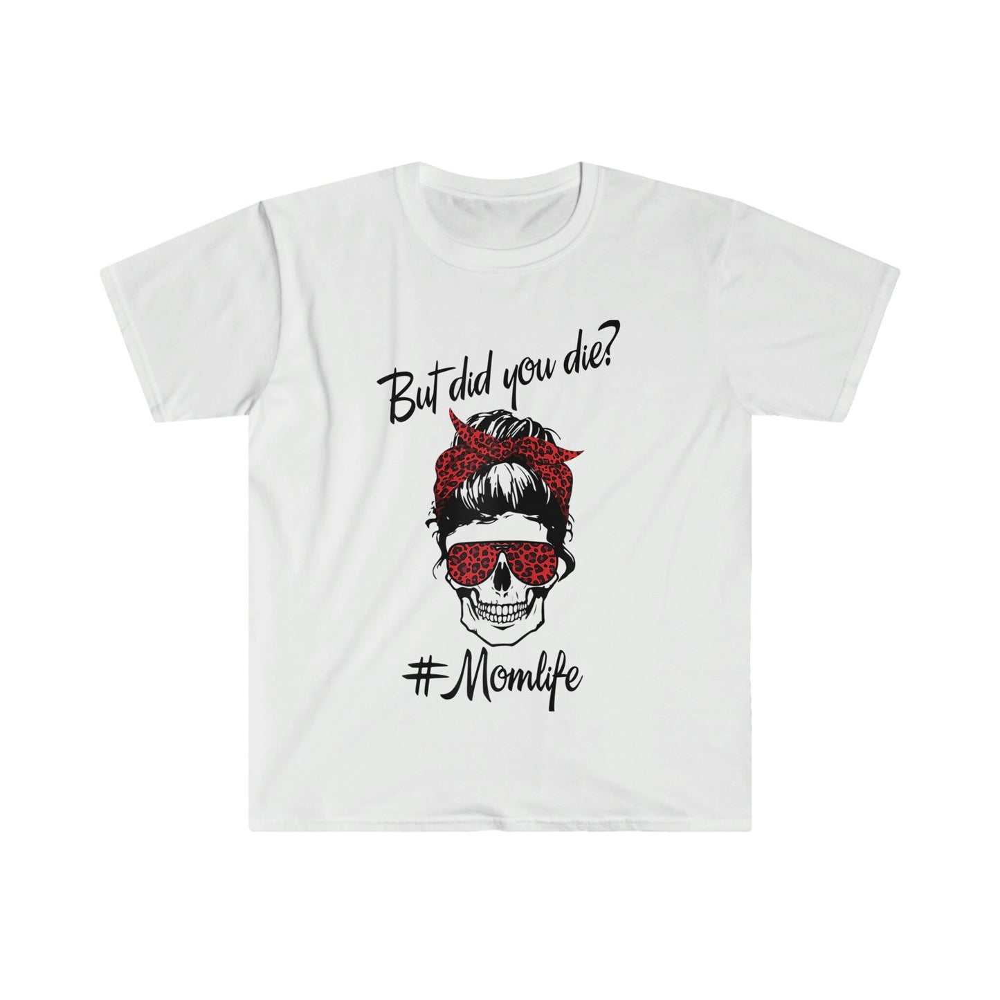 MESSY BUN BUT DID YOU DIE MOM LIFE T-SHIRT