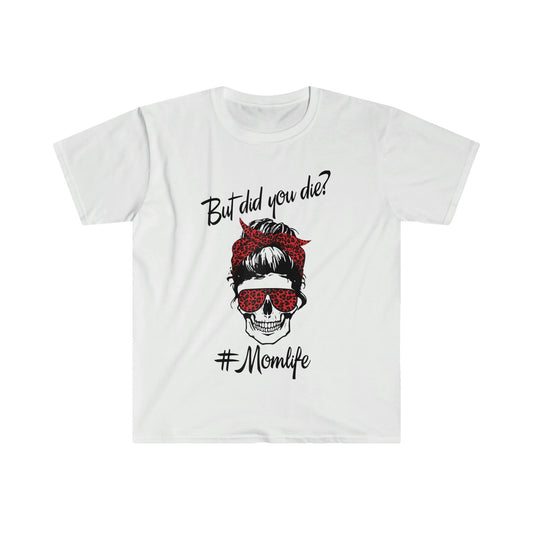 MESSY BUN BUT DID YOU DIE MOM LIFE T-SHIRT