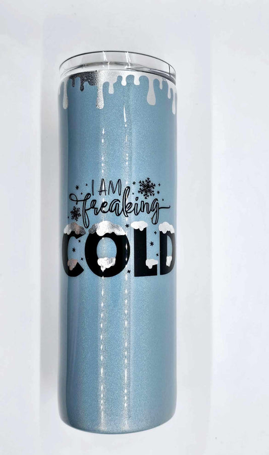 I AM FREAKING COLD TUMBLER