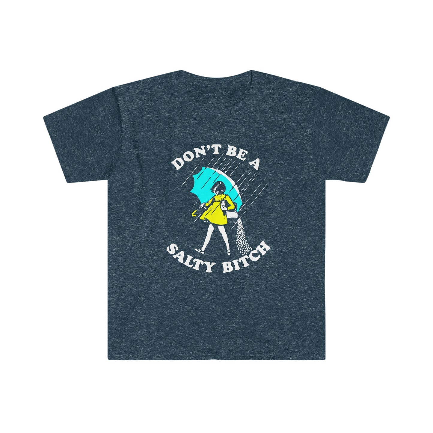DON'T BE A SALTY BITCH T-SHIRT
