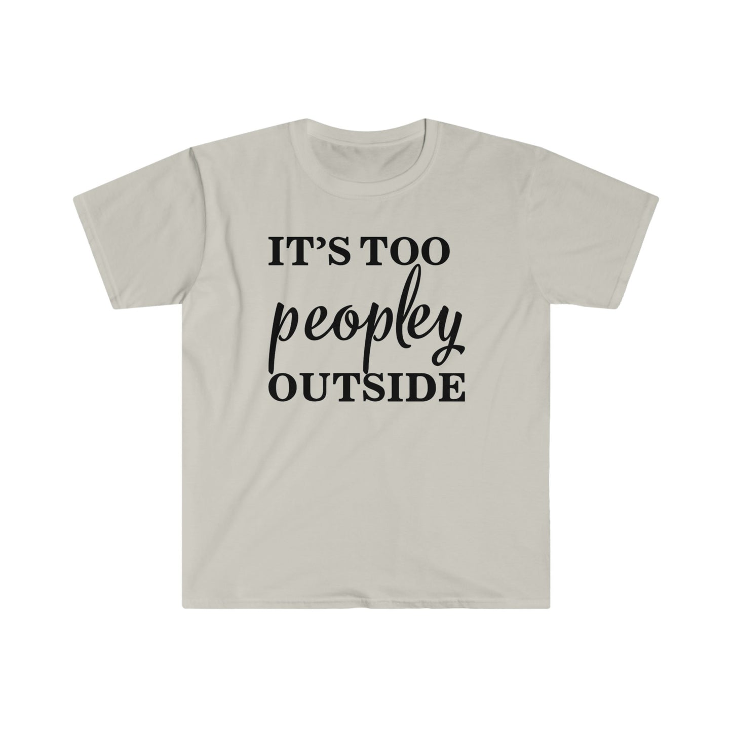 IT'S TOO PEOPLEY OUTSIDE T-SHIRT