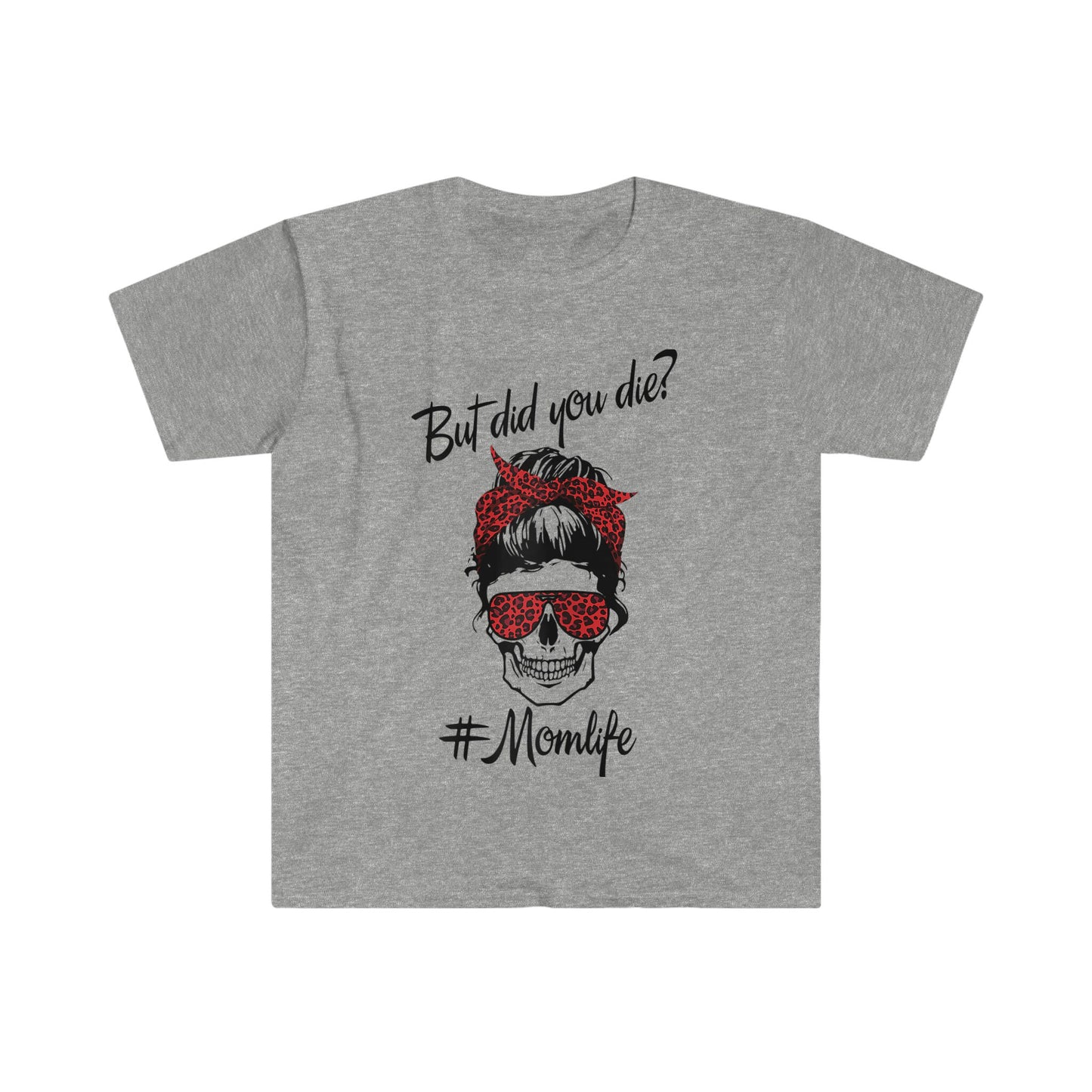 MESSY BUN BUT DID YOU DIE MOM LIFE T-SHIRT
