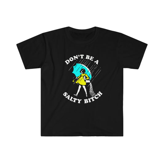 DON'T BE A SALTY BITCH T-SHIRT