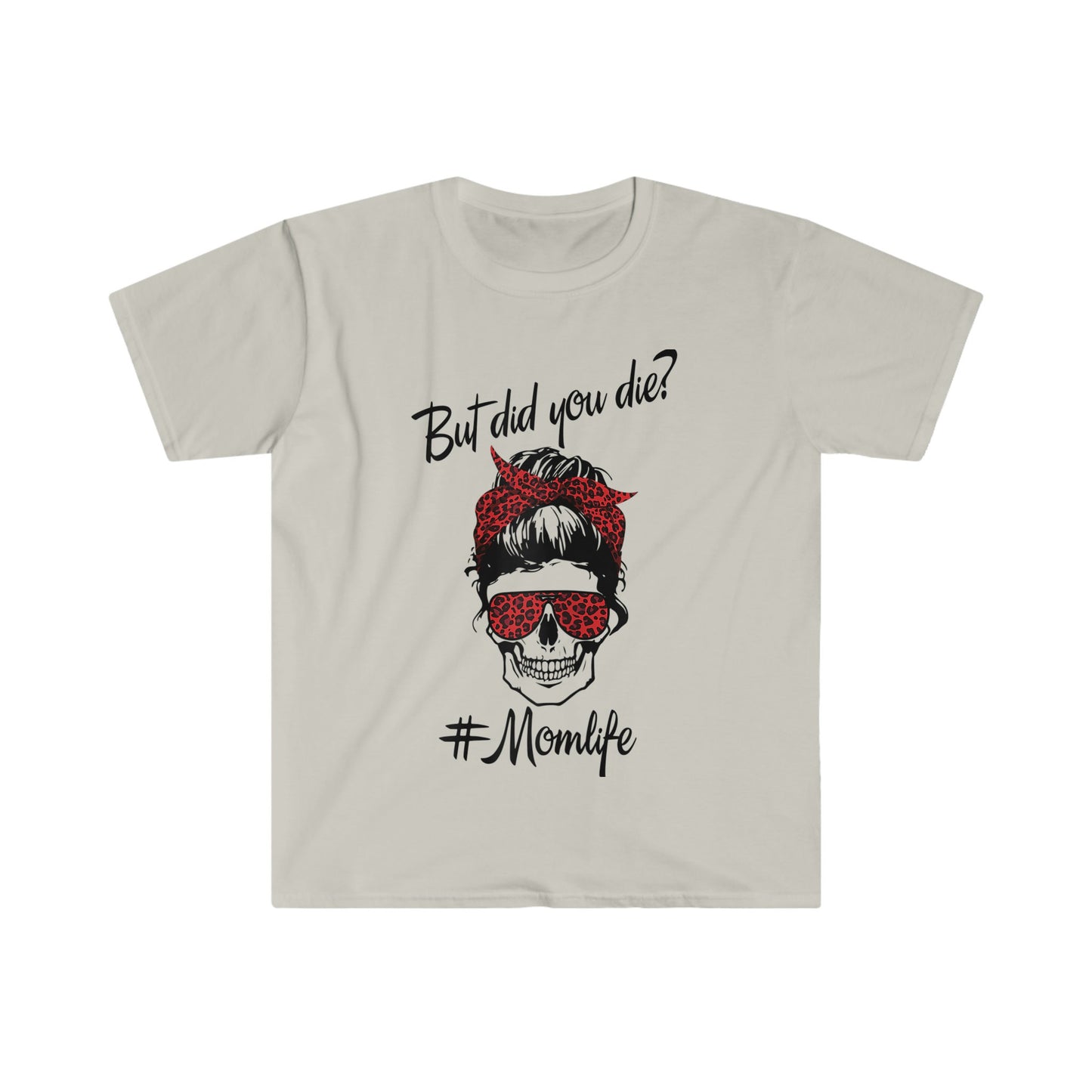 MESSY BUN BUT DID YOU DIE MOM LIFE T-SHIRT