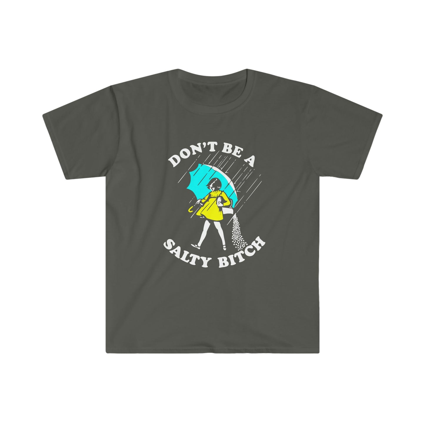 DON'T BE A SALTY BITCH T-SHIRT