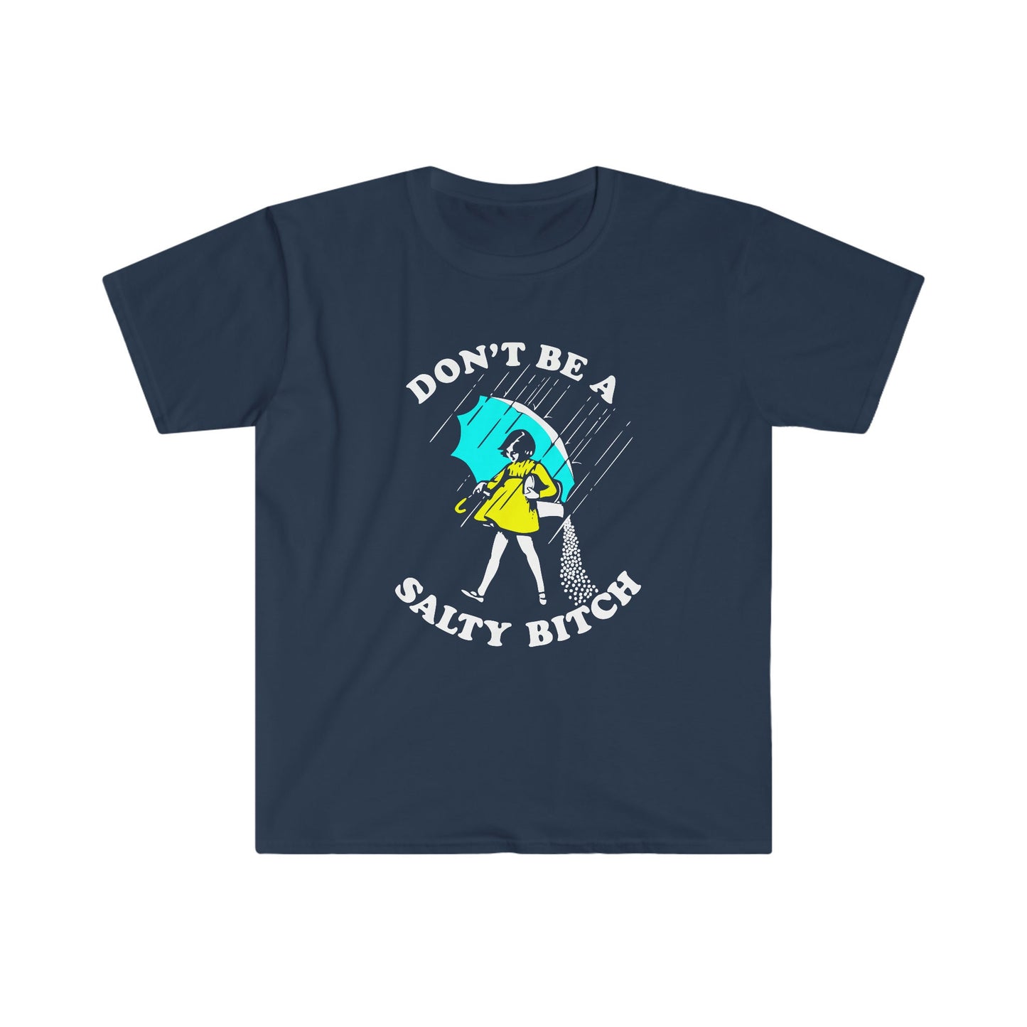 DON'T BE A SALTY BITCH T-SHIRT