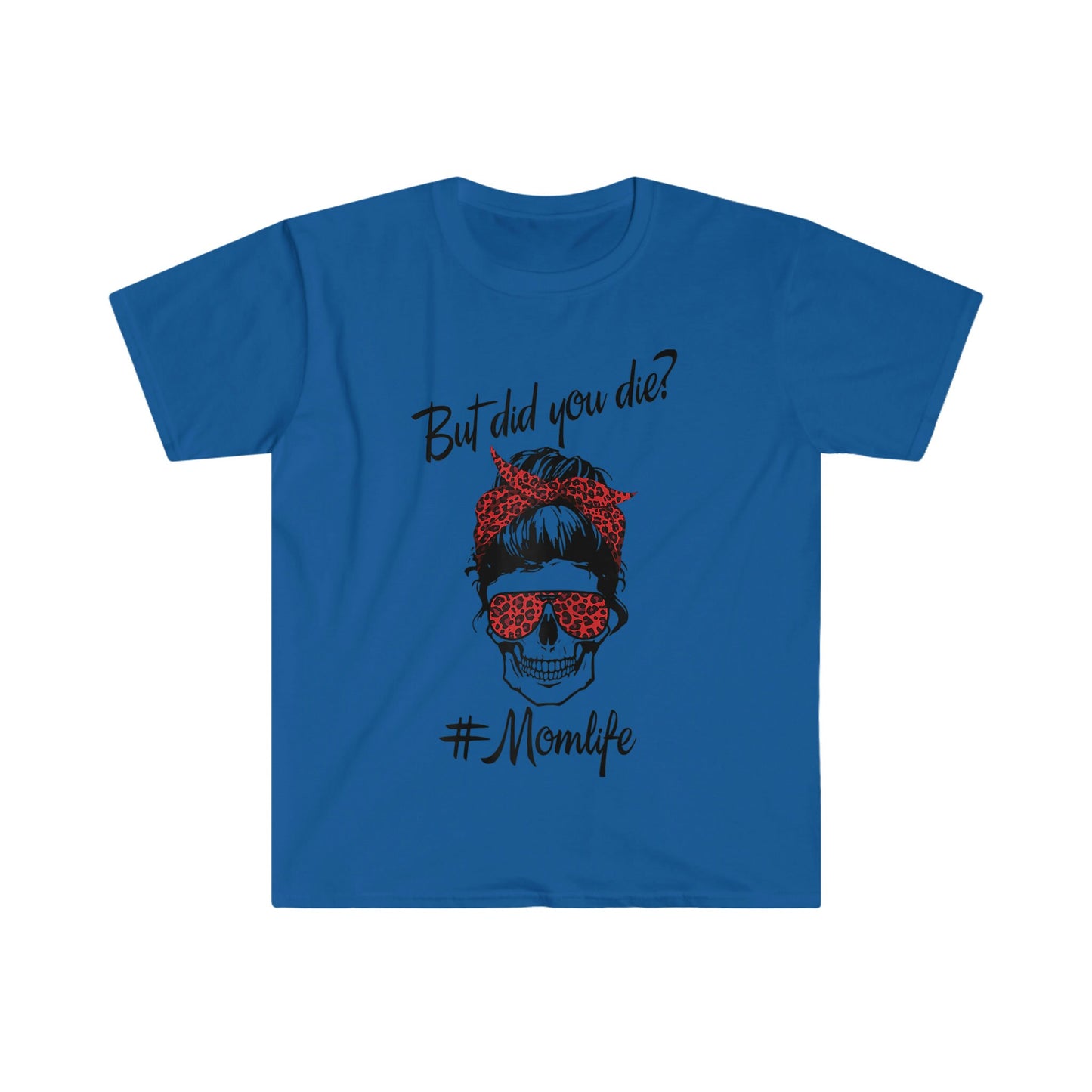 MESSY BUN BUT DID YOU DIE MOM LIFE T-SHIRT