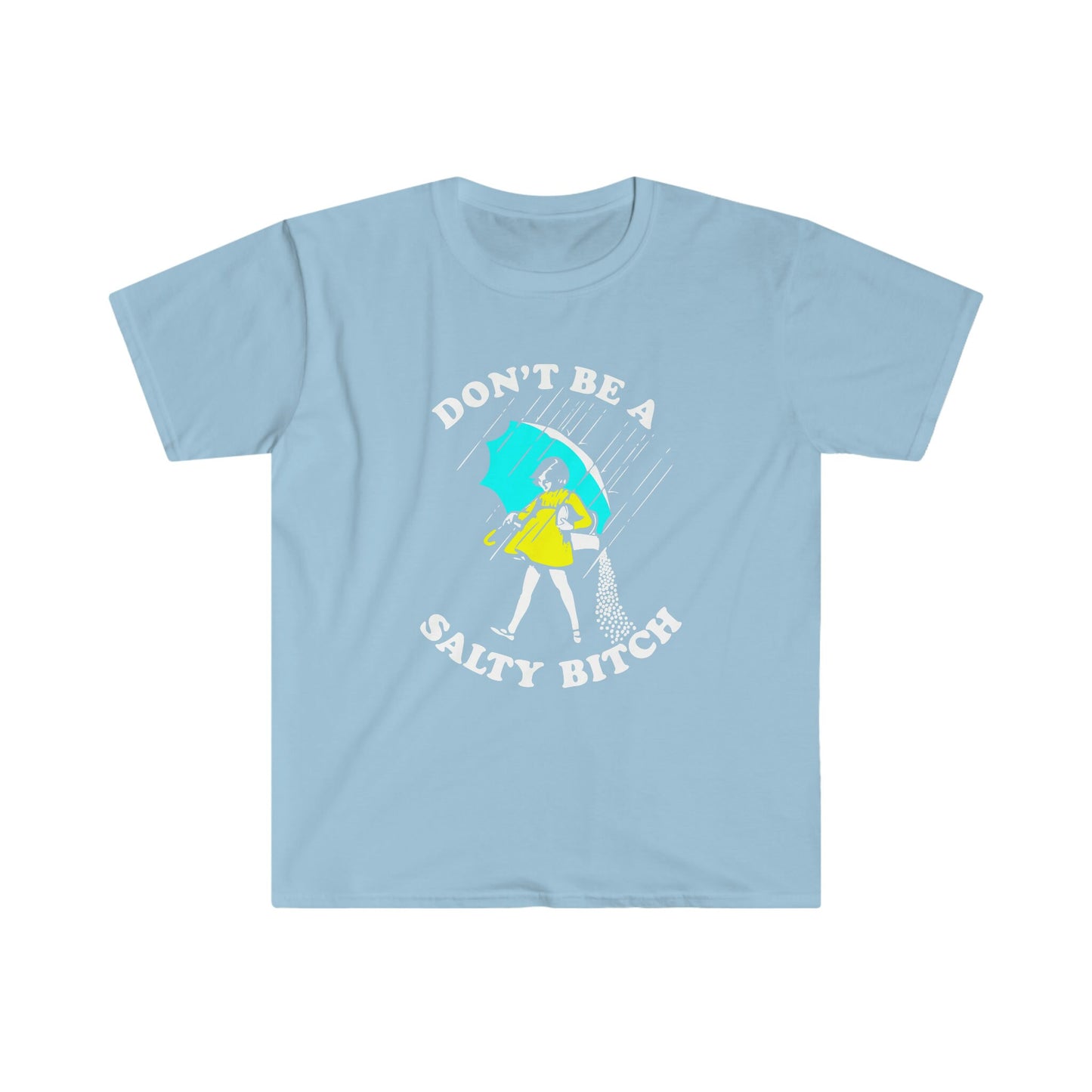 DON'T BE A SALTY BITCH T-SHIRT