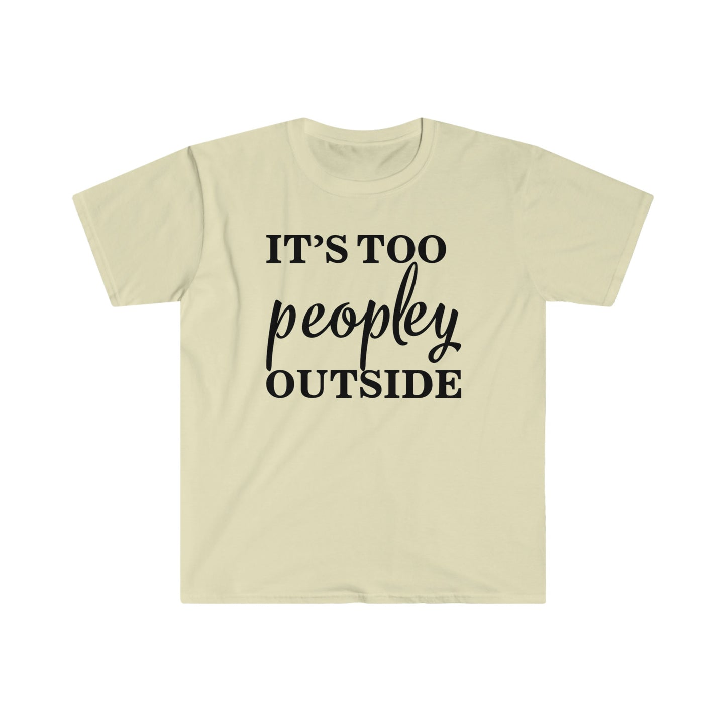 IT'S TOO PEOPLEY OUTSIDE T-SHIRT